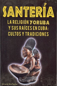 Santeria - La Relegion Yoruba Ysus Raices en Cuba (Español